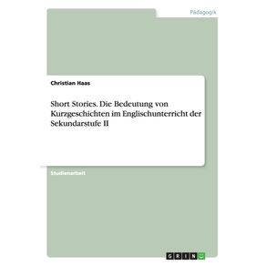 Short-Stories.Die-Bedeutung-von-Kurzgeschichten-im-Englischunterricht-der-Sekundarstufe-II