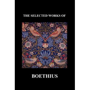 The-Selected-Works-of-Anicius-Manlius-Severinus-Boethius--Including-the-Trinity-Is-One-God-Not-Three-Gods-and-Consolation-of-Philosophy---Paperback-