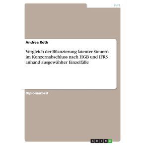 Vergleich-der-Bilanzierung-latenter-Steuern-im-Konzernabschluss-nach-HGB-und-IFRS-anhand-ausgewahlter-Einzelfalle
