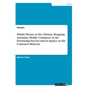 Mobile-Phones-as-the-Ultimate-Shopping-Assistants.-Mobile-Commerce-in-the-Purchasing-Process-and-its-Impact-on-the-Consumer-Behavior