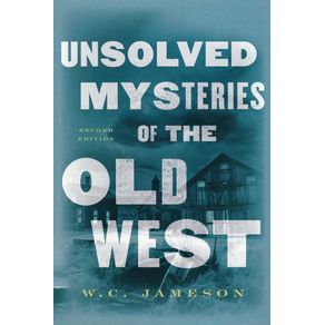 Unsolved-Mysteries-of-the-Old-West-Second-Edition