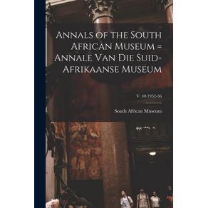 Annals-of-the-South-African-Museum-=-Annale-Van-Die-Suid-Afrikaanse-Museum;-v.-40-1952-56