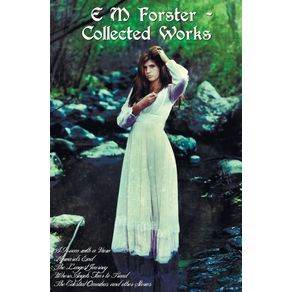 E-M-Forster---Collected-Works-Including-a-Room-with-a-View-Howards-End-the-Longest-Journey-Where-Angels-Fear-to-Tread-and-the-Celestial-Omnibus-an