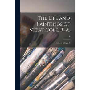 The-Life-and-Paintings-of-Vicat-Cole,-R.-A.;-1