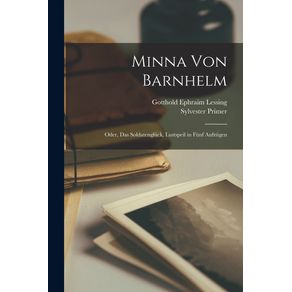 Minna-Von-Barnhelm;-Oder,-Das-Soldatengluck,-Lustspeil-in-Funf-Aufzugen