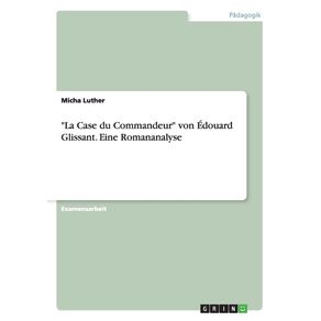 La-Case-du-Commandeur-von-Edouard-Glissant.-Eine-Romananalyse