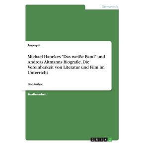 Michael-Hanekes-Das-wei-e-Band-und-Andreas-Altmanns-Biografie.-Die-Vereinbarkeit-von-Literatur-und-Film-im-Unterricht