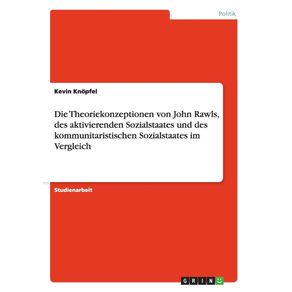 Die-Theoriekonzeptionen-von-John-Rawls-des-aktivierenden-Sozialstaates-und-des-kommunitaristischen-Sozialstaates-im-Vergleich