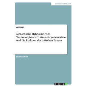 Menschliche-Hybris-in-Ovids-Metamorphosen.-Latonas-Argumentation-und-die-Reaktion-der-lykischen-Bauern
