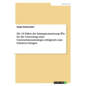 Die-10-Fallen-der-Strategieumsetzung.-Wie-Sie-die-Umsetzung-einer-Unternehmensstrategie-erfolgreich-zum-Scheitern-bringen