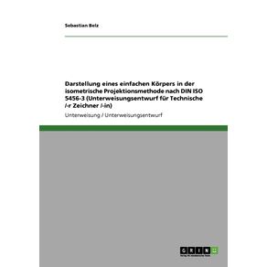 Darstellung-eines-einfachen-Korpers-in-der-isometrische-Projektionsmethode-nach-DIN-ISO-5456-3--Unterweisungsentwurf-fur-Technische---r-Zeichner---in-