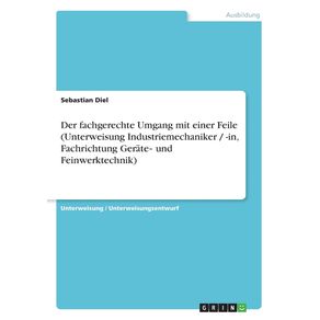 Der-fachgerechte-Umgang-mit-einer-Feile--Unterweisung-Industriemechaniker----in-Fachrichtung-Gerate--und-Feinwerktechnik-