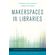 Makerspaces-in-Libraries