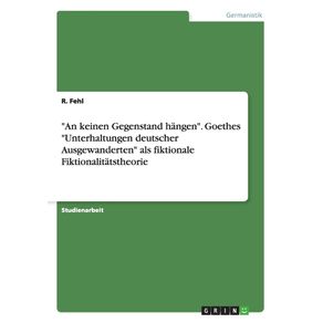 An-keinen-Gegenstand-hangen.-Goethes-Unterhaltungen-deutscher-Ausgewanderten-als-fiktionale-Fiktionalitatstheorie