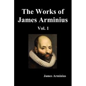 The-Works-of-James-Arminius-Volume-I