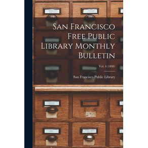 San-Francisco-Free-Public-Library-Monthly-Bulletin;-Vol.-4-(1898)