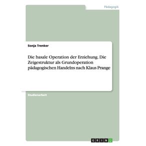 Die-basale-Operation-der-Erziehung.-Die-Zeigestruktur-als-Grundoperation-padagogischen-Handelns-nach-Klaus-Prange