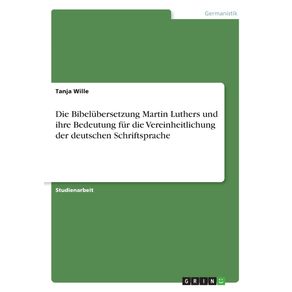 Die-Bibelubersetzung-Martin-Luthers-und-ihre-Bedeutung-fur-die-Vereinheitlichung-der-deutschen-Schriftsprache