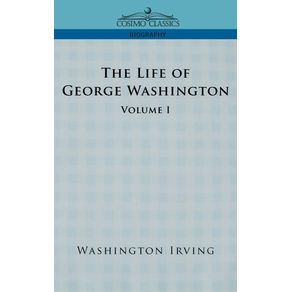 The-Life-of-George-Washington---Volume-I