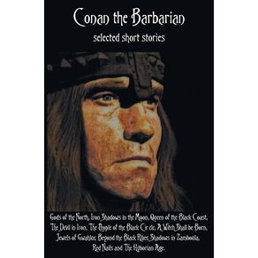 Conan-the-Barbarian-selected-short-stories-including-Gods-of-the-North-Iron-Shadows-in-the-Moon-Queen-of-the-Black-Coast-The-Devil-in-Iron-The-People-of-the-Black-Circle-A-Witch-Shall-be-Born-Jewels-of-Gwahlur-Beyond-the-Black-River-Shadows-in-Za