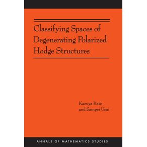 Classifying-Spaces-of-Degenerating-Polarized-Hodge-Structures.--AM-169-