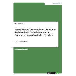 Vergleichende-Untersuchung-des-Motivs-der-beendeten-Liebesbeziehung-in-Gedichten-unterschiedlicher-Epochen