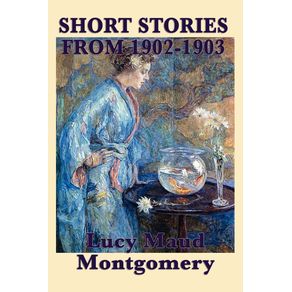 The-Short-Stories-of-Lucy-Maud-Montgomery-from-1902-1903