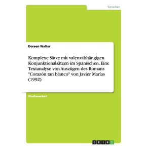 Komplexe-Satze-mit-valenzabhangigen-Konjunktionalsatzen-im-Spanischen.--Eine-Textanalyse-von-Auszugen-des-Romans-Corazon-tan-blanco-von-Javier-Marias--1992-