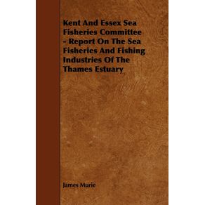 Kent-and-Essex-Sea-Fisheries-Committee---Report-on-the-Sea-Fisheries-and-Fishing-Industries-of-the-Thames-Estuary