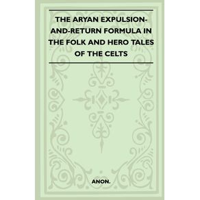 The-Aryan-Expulsion-and-Return-Formula-in-the-Folk-and-Hero-Tales-of-the-Celts--Folklore-History-Series-
