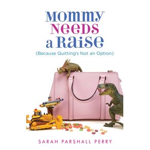 Mommy-Needs-a-Raise--Because-Quittings-Not-an-Option-