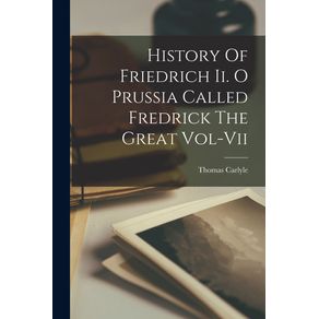 History-Of-Friedrich-Ii.-O-Prussia-Called-Fredrick-The-Great-Vol-Vii