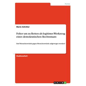Folter-um-zu-Retten-als-legitimes-Werkzeug-eines-demokratischen-Rechtsstaats