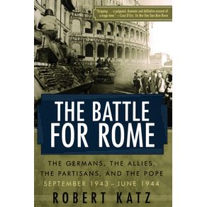 The-Battle-for-Rome-The-Battle-for-Rome-The-Germans-the-Allies-the-Partisans-and-the-Pope-September-1943--June-1944