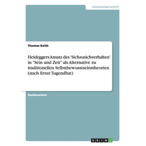 Heideggers-Ansatz-des-Sichzusichverhalten-in-Sein-und-Zeit-als-Alternative-zu-traditionellen-Selbstbewusstseinstheorien--nach-Ernst-Tugendhat-