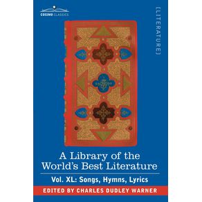 A-Library-of-the-Worlds-Best-Literature---Ancient-and-Modern---Vol.XL--Forty-Five-Volumes---Songs-Hymns-Lyrics