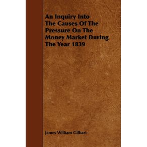 An-Inquiry-Into-The-Causes-Of-The-Pressure-On-The-Money-Market-During-The-Year-1839