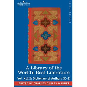 A-Library-of-the-Worlds-Best-Literature---Ancient-and-Modern---Vol.XLIII--Forty-Five-Volumes---Dictionary-of-Authors--K-Z-