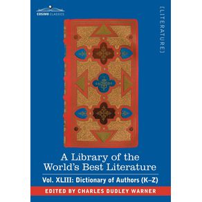 A-Library-of-the-Worlds-Best-Literature---Ancient-and-Modern---Vol.XLIII--Forty-Five-Volumes---Dictionary-of-Authors--K-Z-