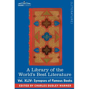 A-Library-of-the-Worlds-Best-Literature---Ancient-and-Modern---Vol.XLIV--Forty-Five-Volumes---Synopses-of-Famous-Books
