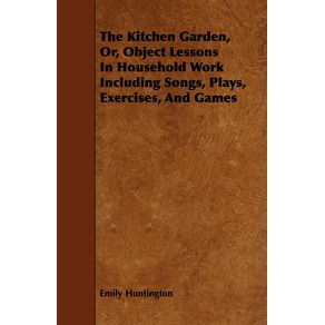 The-Kitchen-Garden-Or-Object-Lessons-In-Household-Work-Including-Songs-Plays-Exercises-And-Games