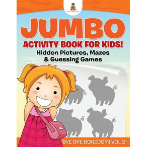 Jumbo-Activity-Book-for-Kids--Hidden-Pictures-Mazes---Guessing-Games-|-Bye-Bye-Boredom--Vol-2