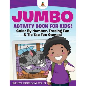 Jumbo-Activity-Book-for-Kids--Color-By-Number-Tracing-Fun---Tic-Tac-Toe-Games--|-Bye-Bye-Boredom--Vol-3