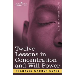 Concentration-and-Will-Power-in-Twelve-Lessons