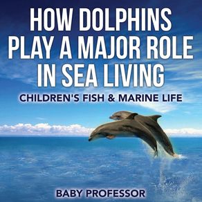 How-Dolphins-Play-a-Major-Role-in-Sea-Living-|-Childrens-Fish---Marine-Life