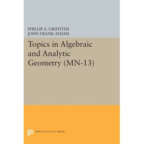 Topics-in-Algebraic-and-Analytic-Geometry.--MN-13--Volume-13