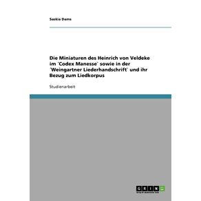 Die-Miniaturen-des-Heinrich-von-Veldeke-im--Codex-Manesse--sowie-in-der--Weingartner-Liederhandschrift--und-ihr-Bezug-zum-Liedkorpus
