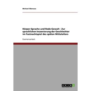 Korper-Sprache-und-Rede-Gewalt---Zur-sprachlichen-Inszenierung-der-Geschlechter-im-Fastnachtspiel-des-spaten-Mittelalters