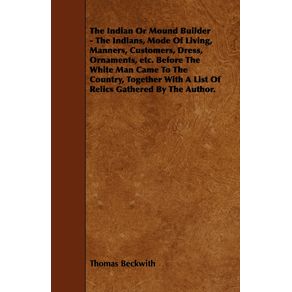 The-Indian-or-Mound-Builder---The-Indians-Mode-of-Living-Manners-Customers-Dress-Ornaments-Etc.-Before-the-White-Man-Came-to-the-Country-Togeth