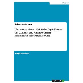 Ubiquitous-Media---Vision-des-Digital-Home-der-Zukunft-und-Anforderungen-hinsichtlich-seiner-Realisierung